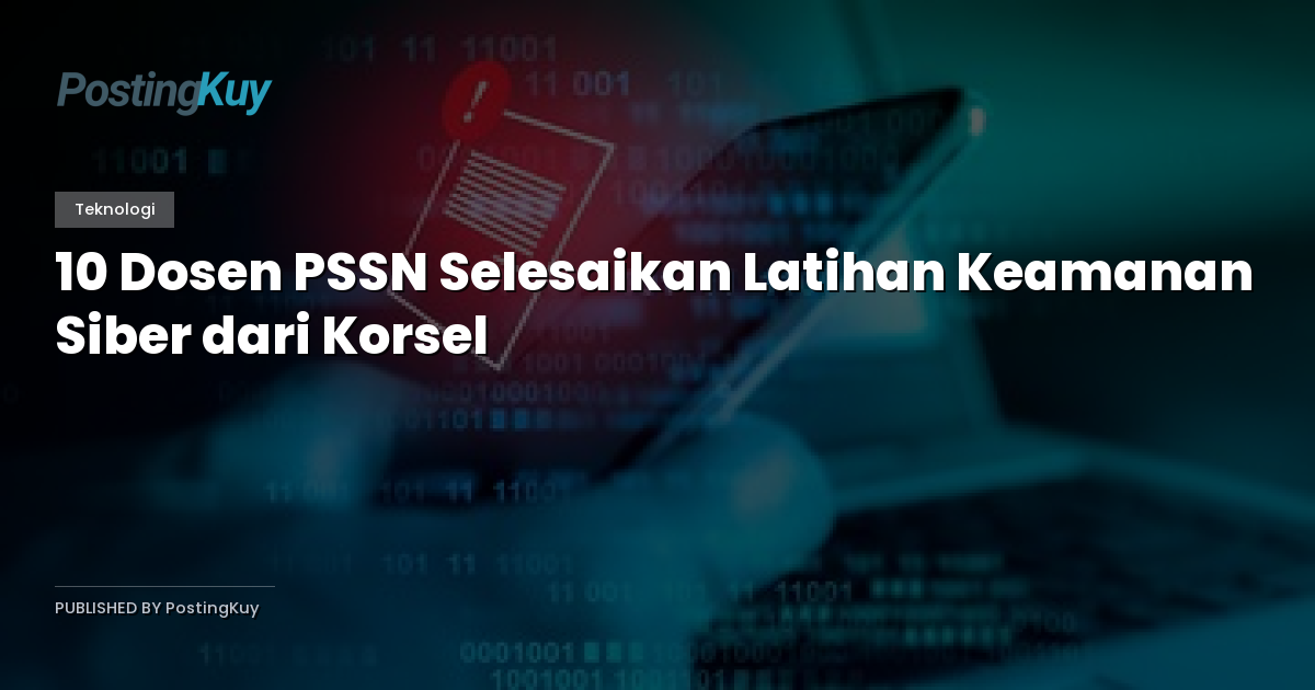 10 Dosen PSSN Selesaikan Latihan Keamanan Siber dari Korsel