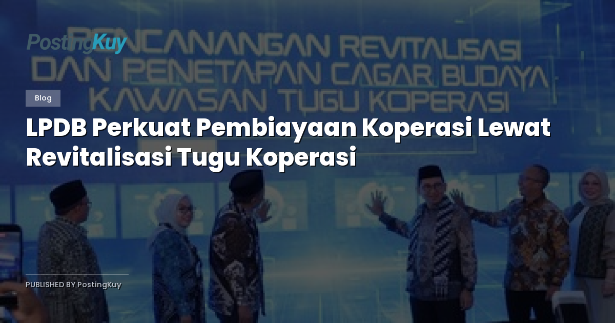 LPDB Perkuat Pembiayaan Koperasi Lewat Revitalisasi Tugu Koperasi