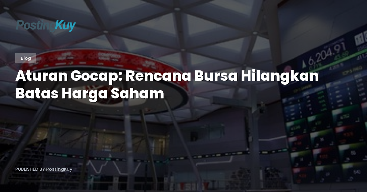 Aturan Gocap: Rencana Bursa Hilangkan Batas Harga Saham