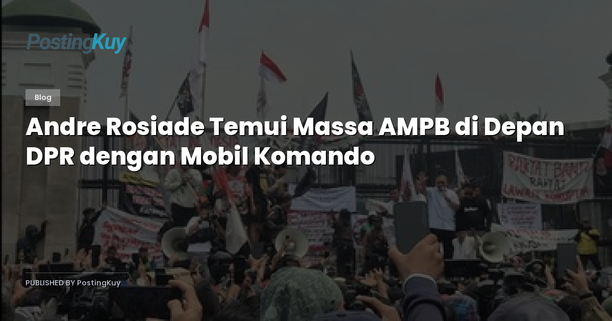 Andre Rosiade Temui Massa AMPB di Depan DPR dengan Mobil Komando