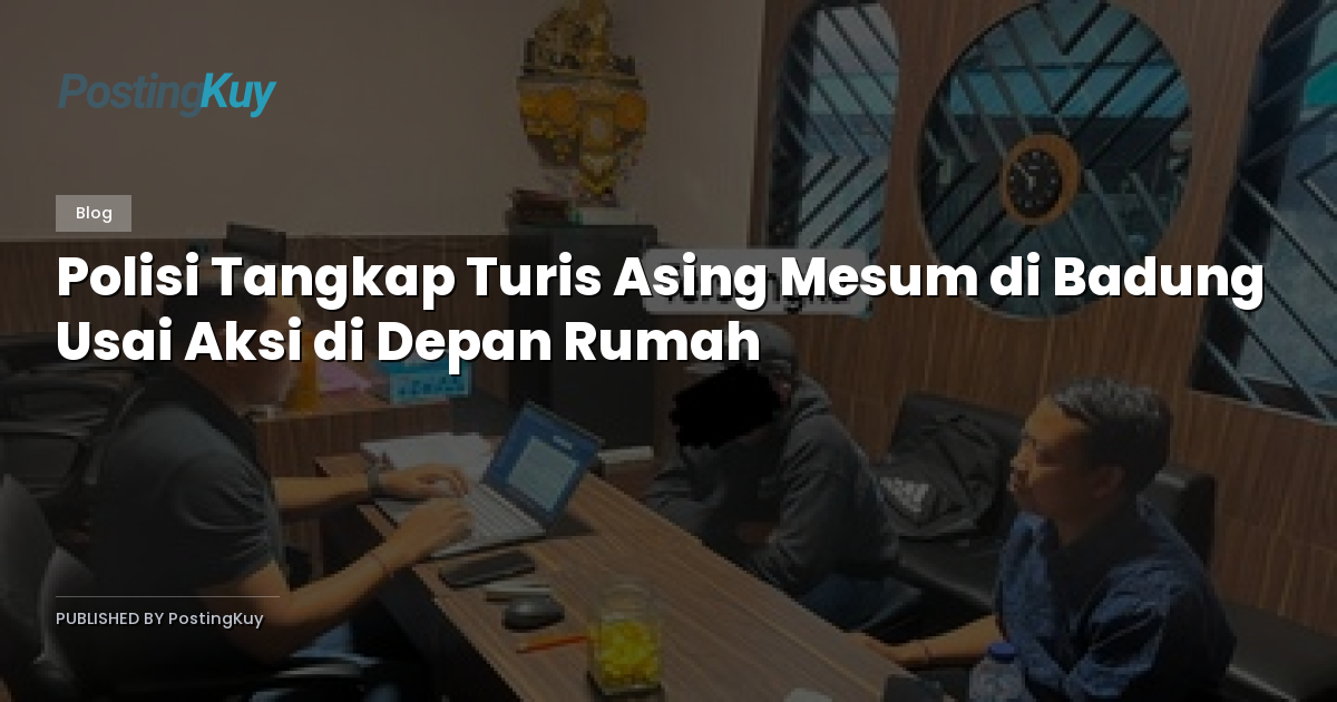 Polisi Tangkap Turis Asing Mesum di Badung Usai Aksi di Depan Rumah