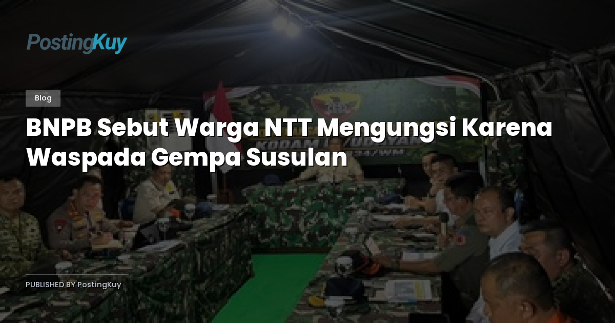 BNPB Sebut Warga NTT Mengungsi Karena Waspada Gempa Susulan