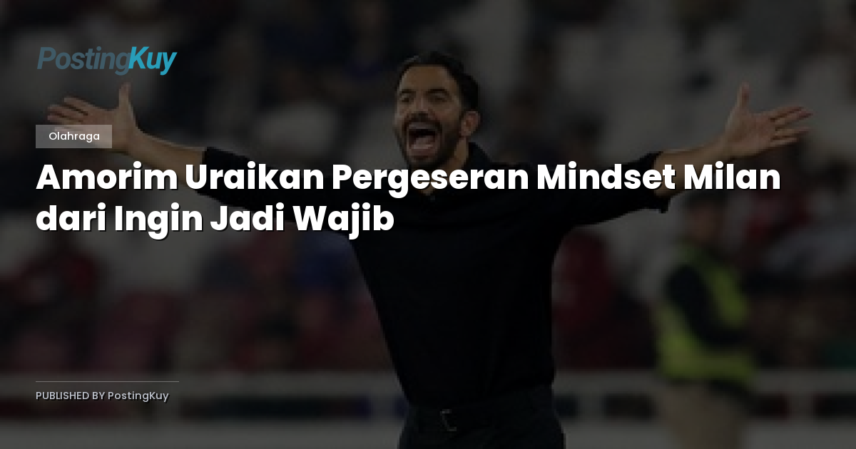 Amorim Uraikan Pergeseran Mindset Milan dari Ingin Jadi Wajib