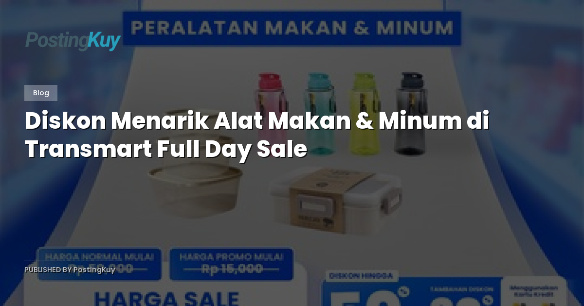 Diskon Menarik Alat Makan & Minum di Transmart Full Day Sale