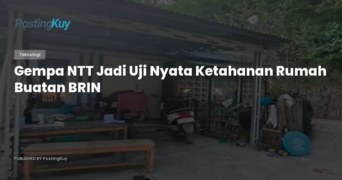 Gempa NTT Jadi Uji Nyata Ketahanan Rumah Buatan BRIN