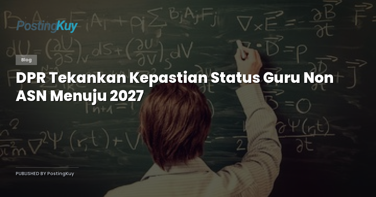 DPR Tekankan Kepastian Status Guru Non ASN Menuju 2027
