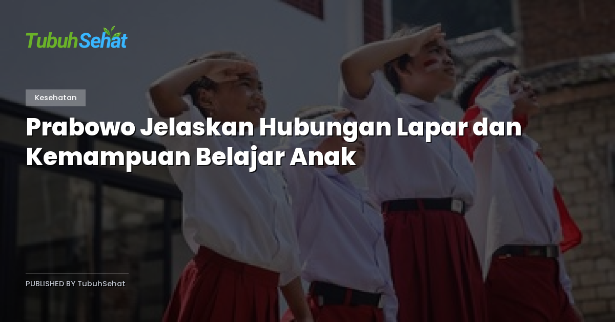 Prabowo Jelaskan Hubungan Lapar dan Kemampuan Belajar Anak