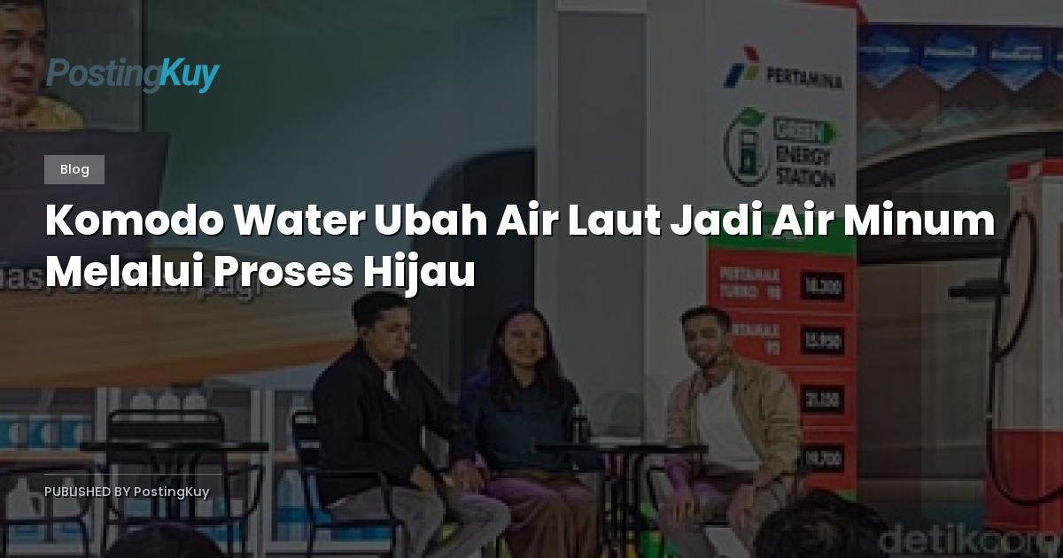Komodo Water Ubah Air Laut Jadi Air Minum Melalui Proses Hijau