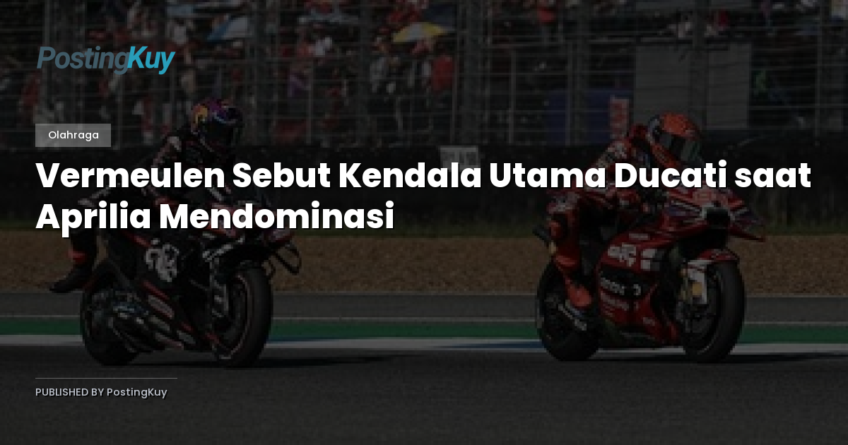Vermeulen Sebut Kendala Utama Ducati saat Aprilia Mendominasi