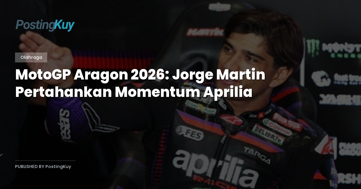 MotoGP Aragon 2026: Jorge Martin Pertahankan Momentum Aprilia