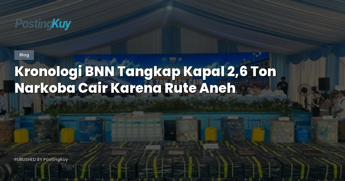 Kronologi BNN Tangkap Kapal 2,6 Ton Narkoba Cair Karena Rute Aneh