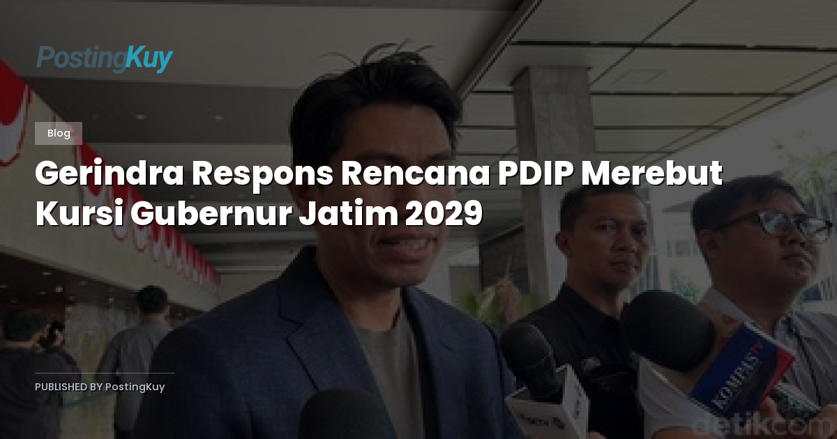Gerindra Respons Rencana PDIP Merebut Kursi Gubernur Jatim 2029