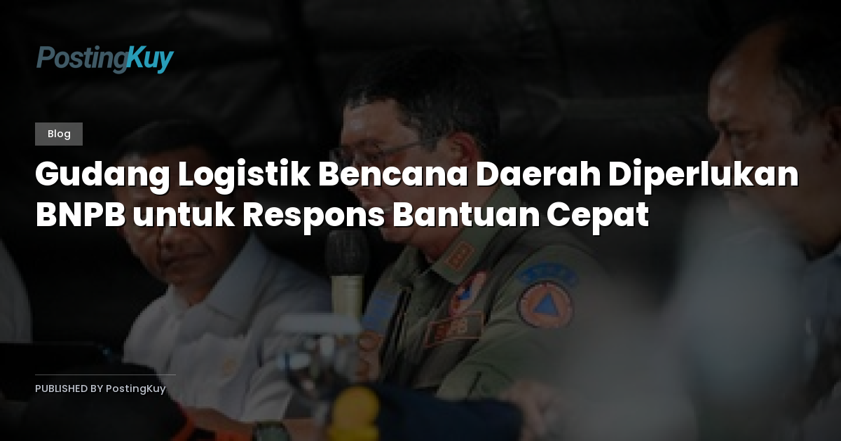 Gudang Logistik Bencana Daerah Diperlukan BNPB untuk Respons Bantuan Cepat