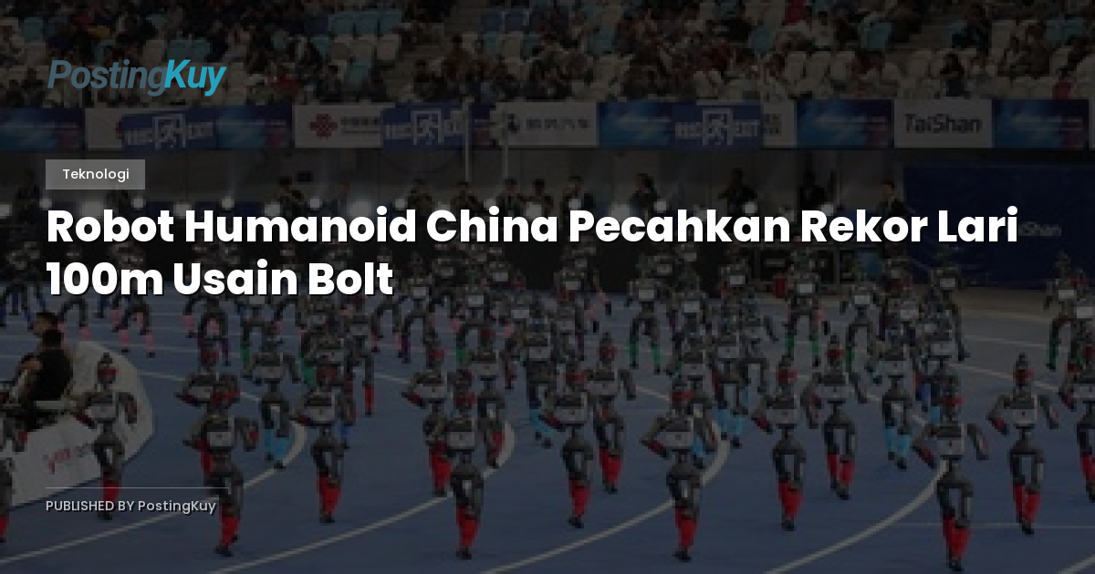 Robot Humanoid China Pecahkan Rekor Lari 100m Usain Bolt