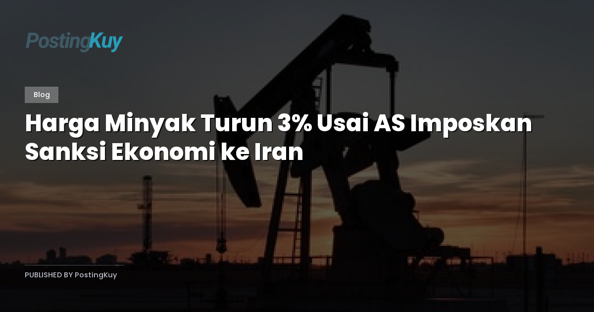 Harga Minyak Turun 3% Usai AS Imposkan Sanksi Ekonomi ke Iran