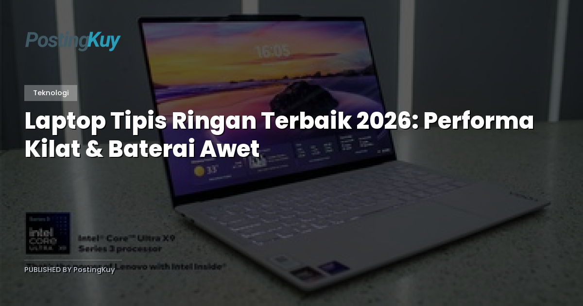 Laptop Tipis Ringan Terbaik 2026: Performa Kilat & Baterai Awet