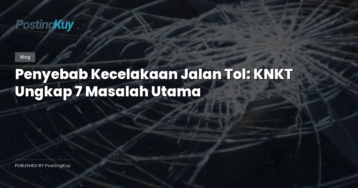 Penyebab Kecelakaan Jalan Tol: KNKT Ungkap 7 Masalah Utama