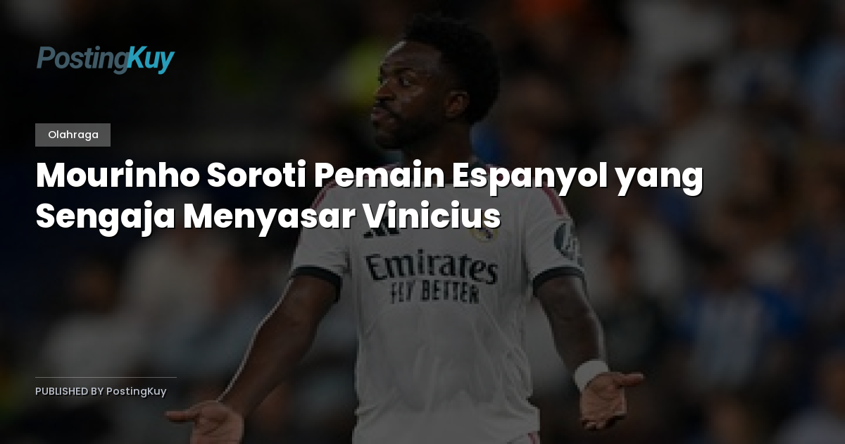 Mourinho Soroti Pemain Espanyol yang Sengaja Menyasar Vinicius