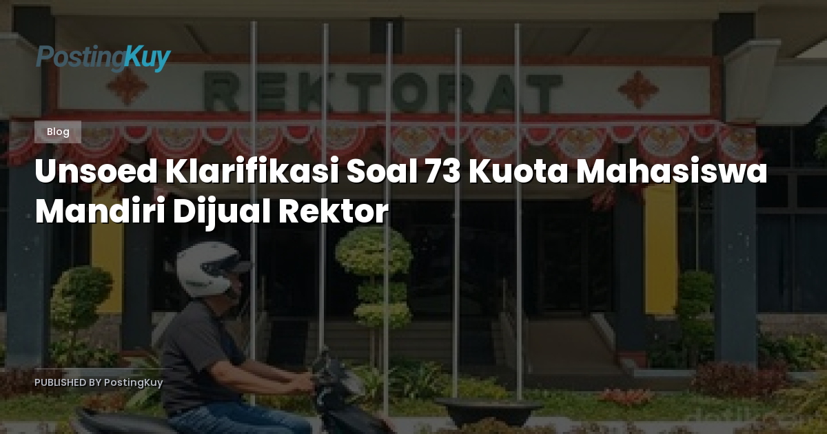 Unsoed Klarifikasi Soal 73 Kuota Mahasiswa Mandiri Dijual Rektor