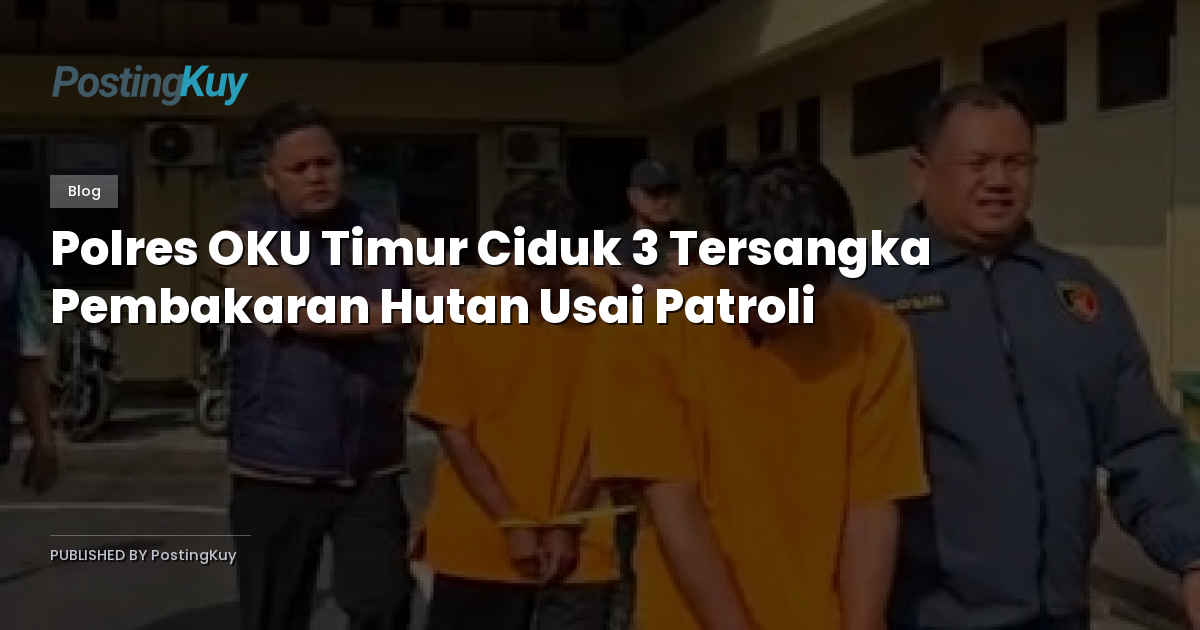 Polres OKU Timur Ciduk 3 Tersangka Pembakaran Hutan Usai Patroli