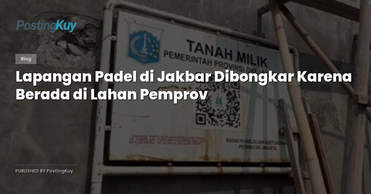 Lapangan Padel di Jakbar Dibongkar Karena Berada di Lahan Pemprov