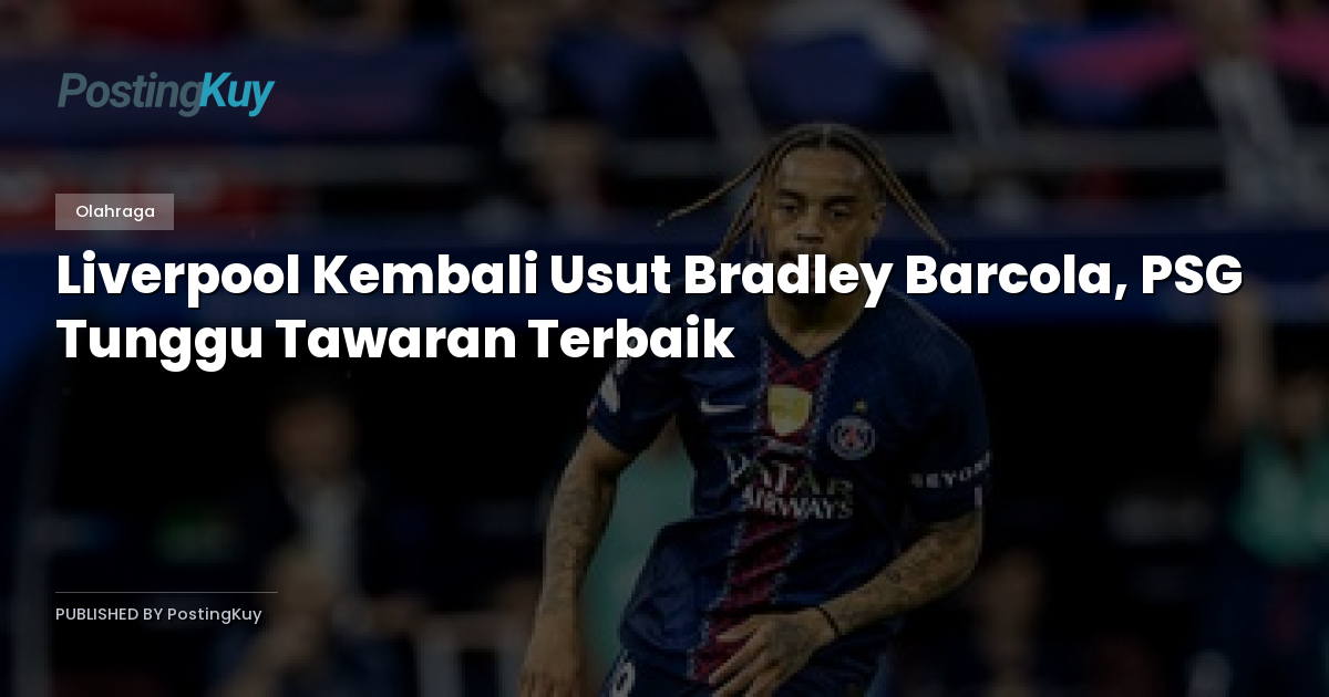 Liverpool Kembali Usut Bradley Barcola, PSG Tunggu Tawaran Terbaik
