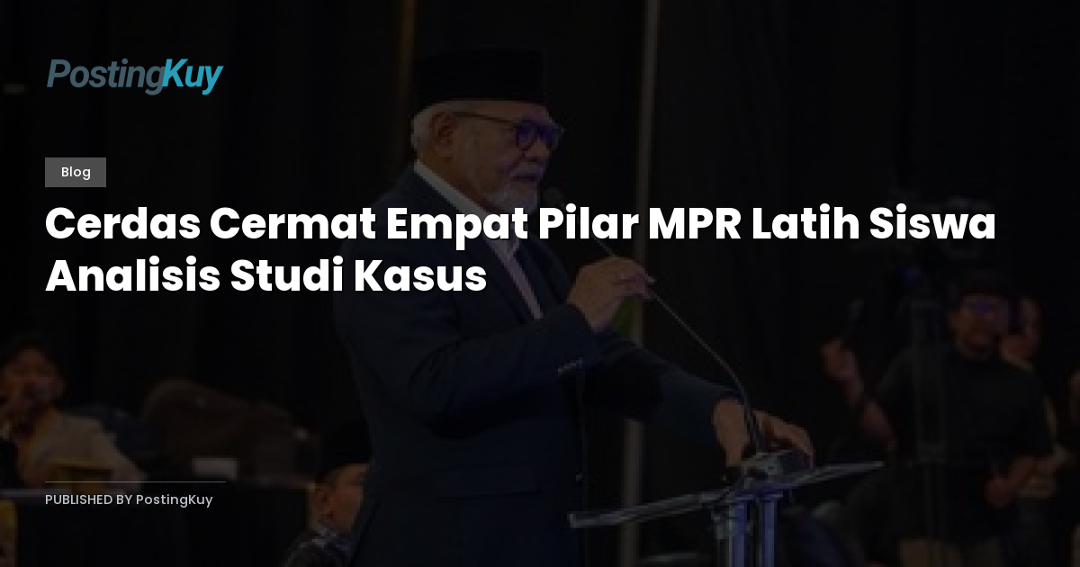 Cerdas Cermat Empat Pilar MPR Latih Siswa Analisis Studi Kasus