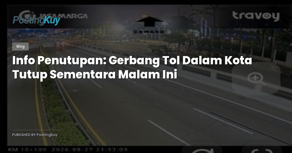 Info Penutupan: Gerbang Tol Dalam Kota Tutup Sementara Malam Ini