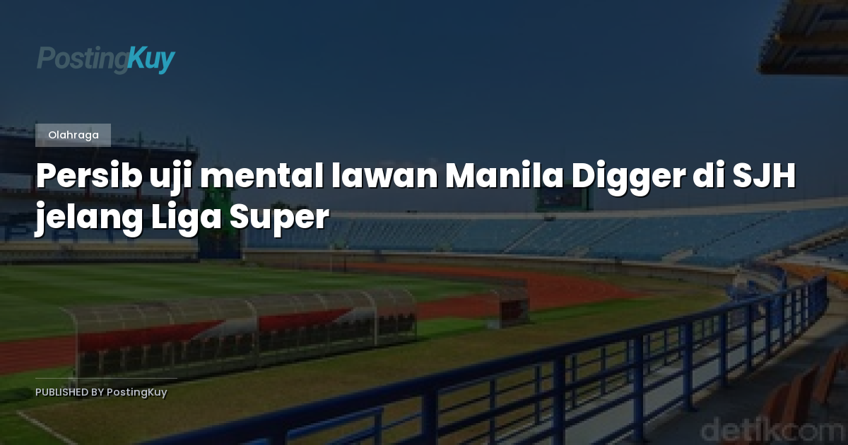 Persib uji mental lawan Manila Digger di SJH jelang Liga Super