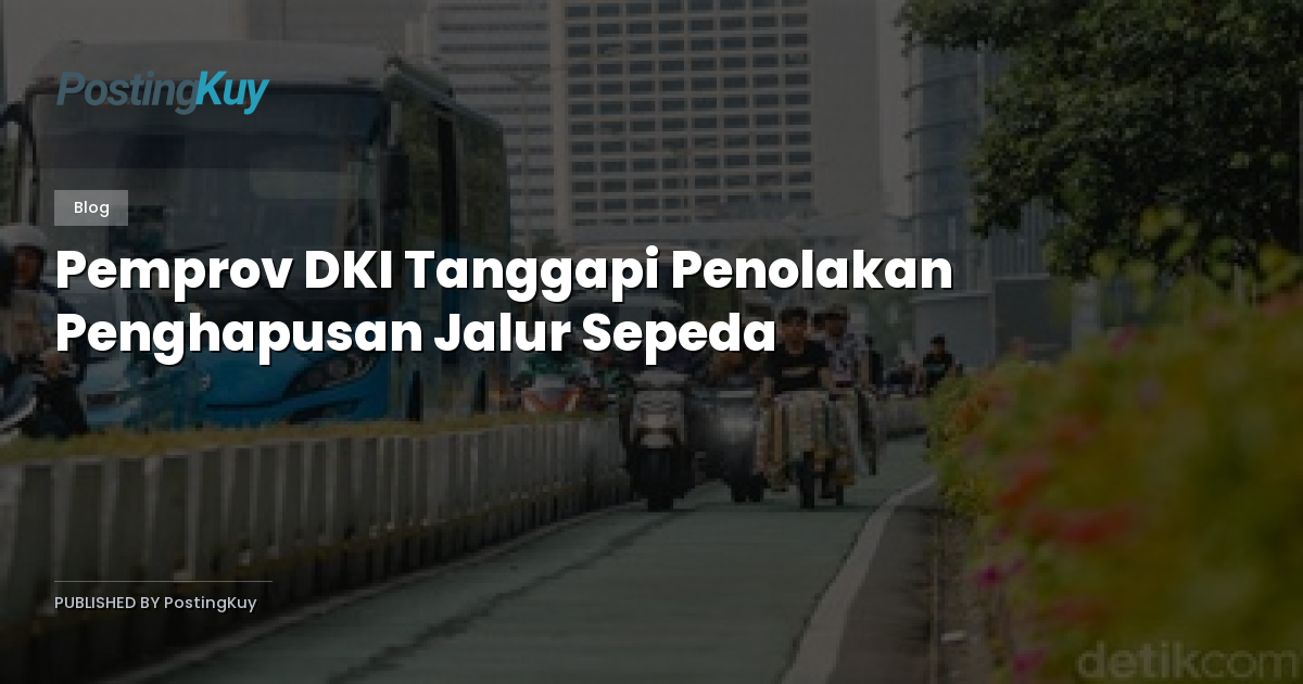 Pemprov DKI Tanggapi Penolakan Penghapusan Jalur Sepeda