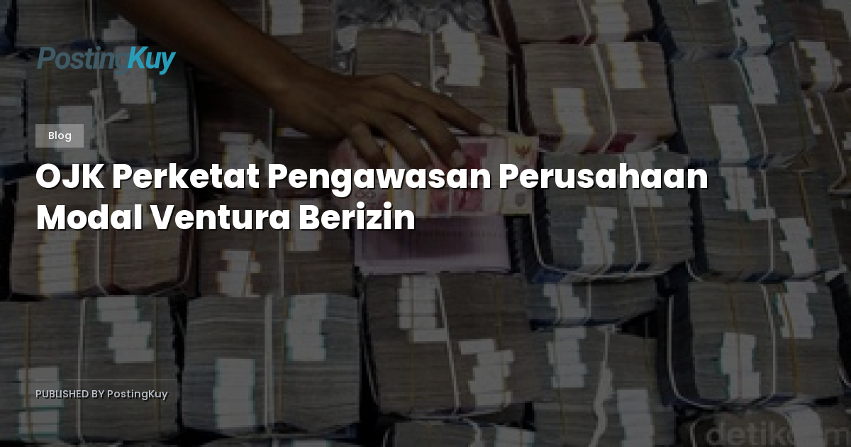 OJK Perketat Pengawasan Perusahaan Modal Ventura Berizin