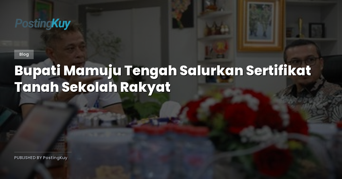 Bupati Mamuju Tengah Salurkan Sertifikat Tanah Sekolah Rakyat