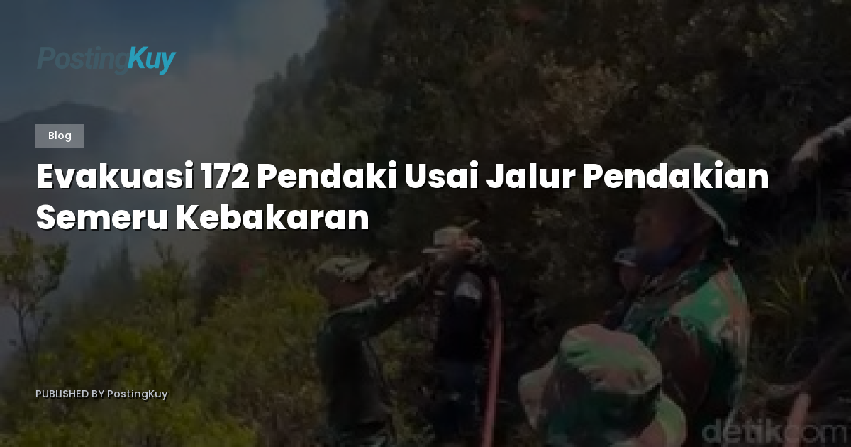 Evakuasi 172 Pendaki Usai Jalur Pendakian Semeru Kebakaran