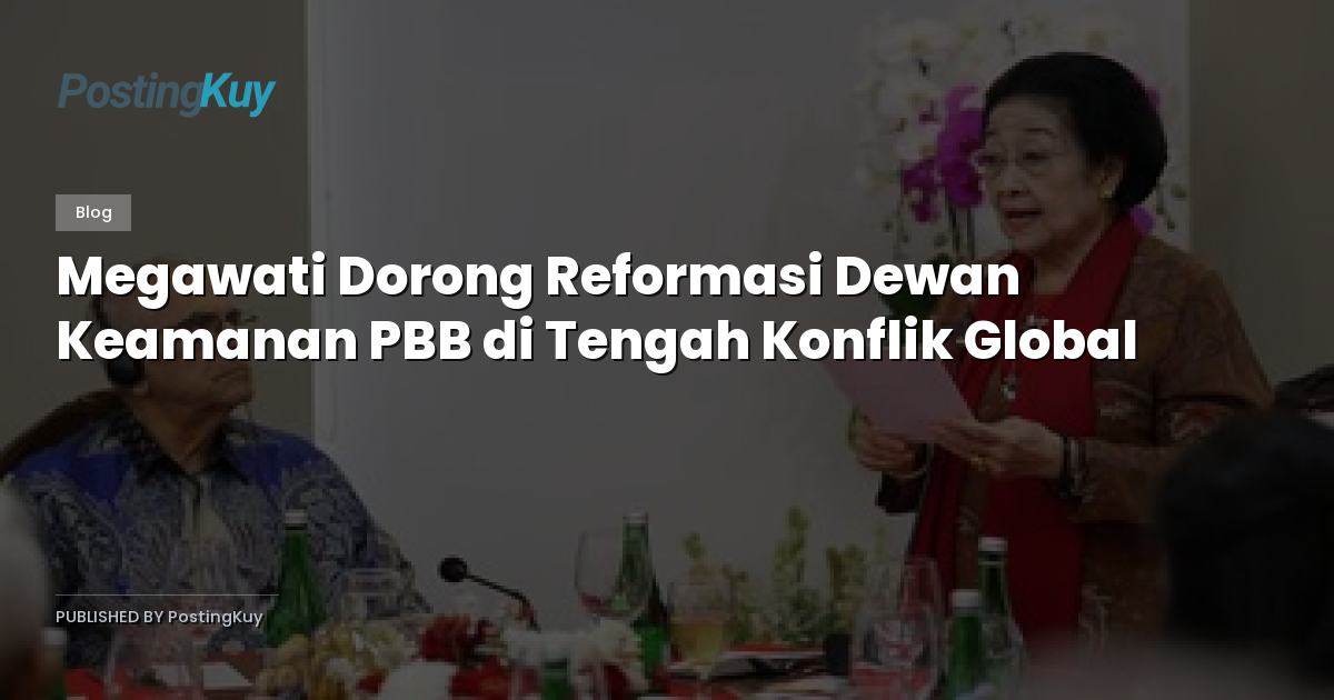Megawati Dorong Reformasi Dewan Keamanan PBB di Tengah Konflik Global