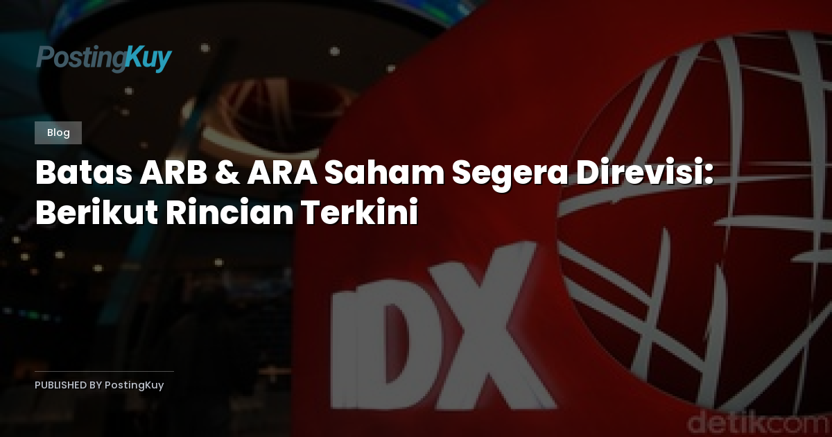 Batas ARB & ARA Saham Segera Direvisi: Berikut Rincian Terkini