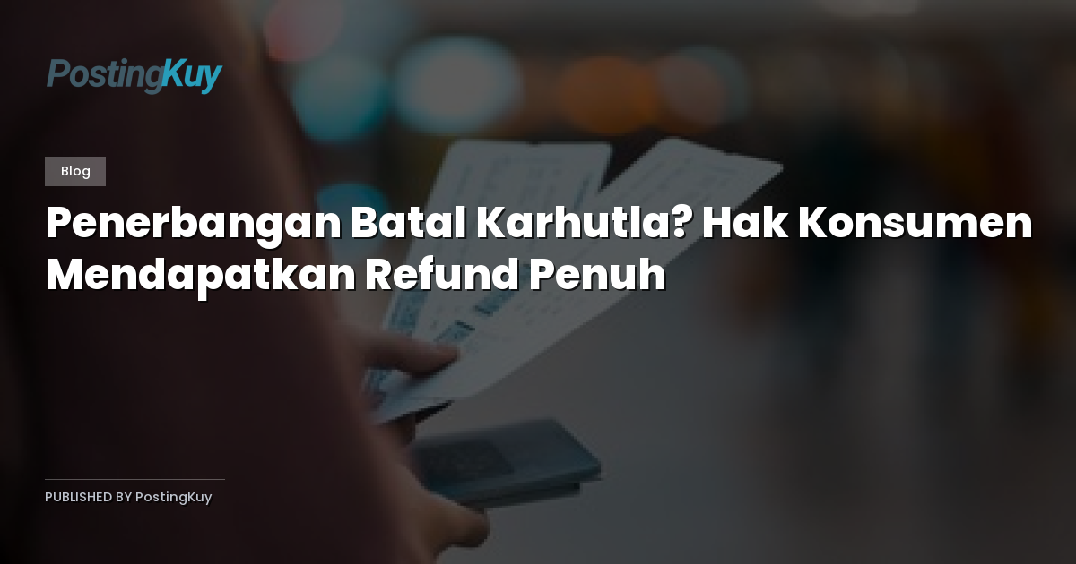 Penerbangan Batal Karhutla? Hak Konsumen Mendapatkan Refund Penuh
