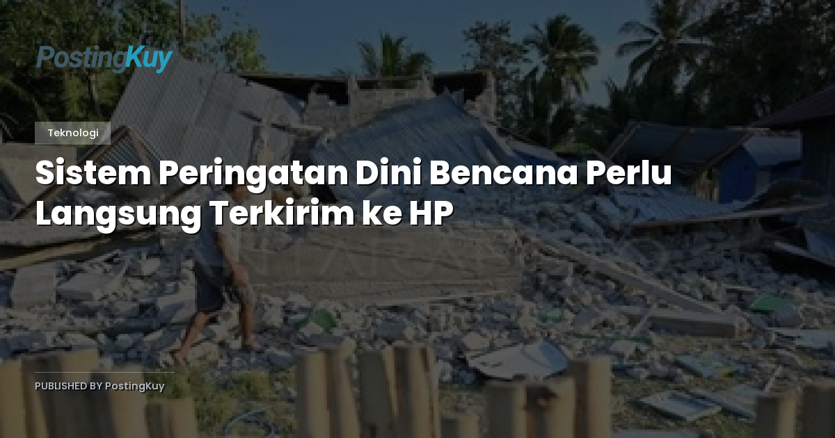 Sistem Peringatan Dini Bencana Perlu Langsung Terkirim ke HP