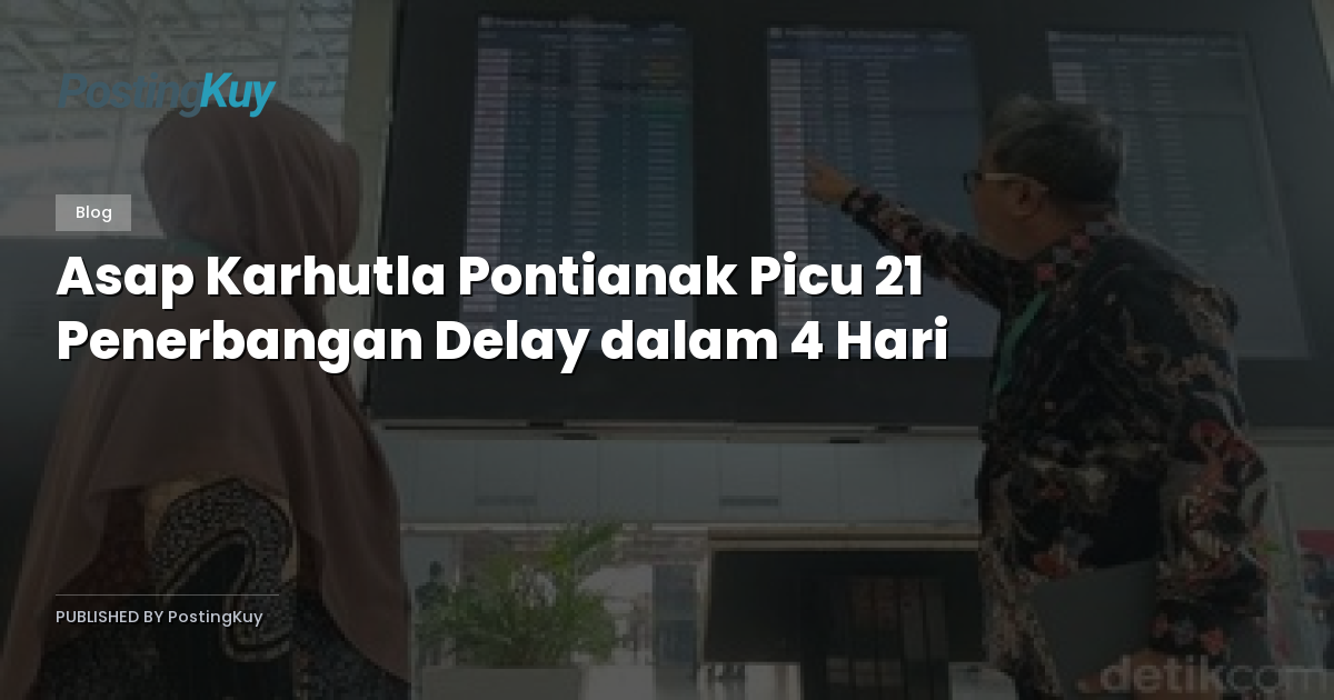 Asap Karhutla Pontianak Picu 21 Penerbangan Delay dalam 4 Hari