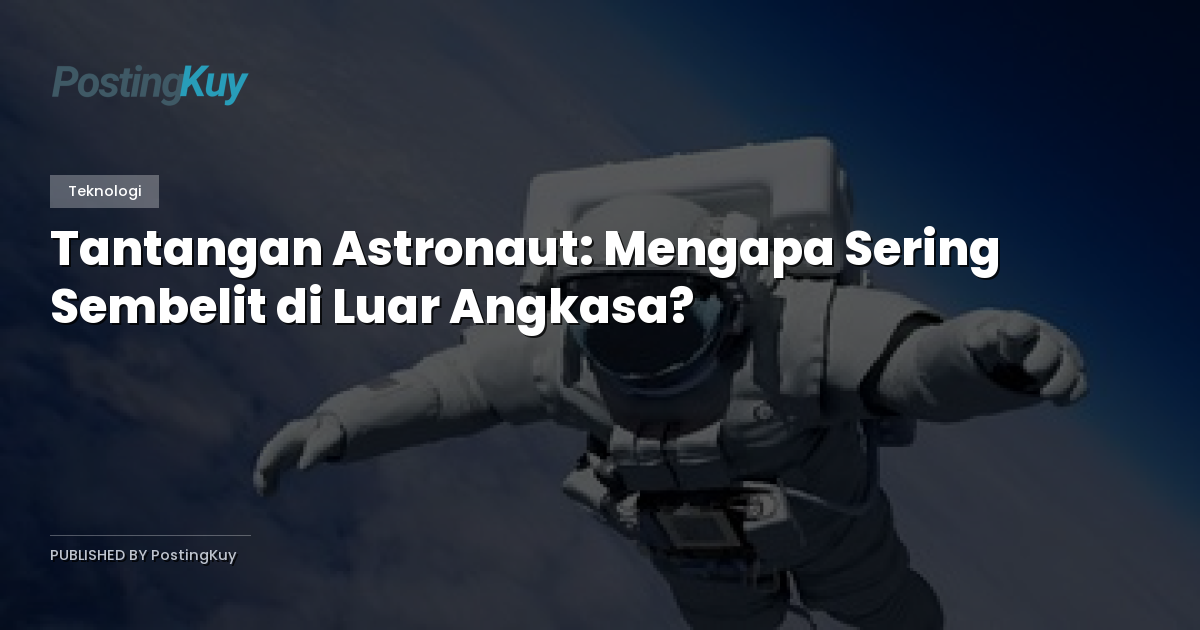 Tantangan Astronaut: Mengapa Sering Sembelit di Luar Angkasa?