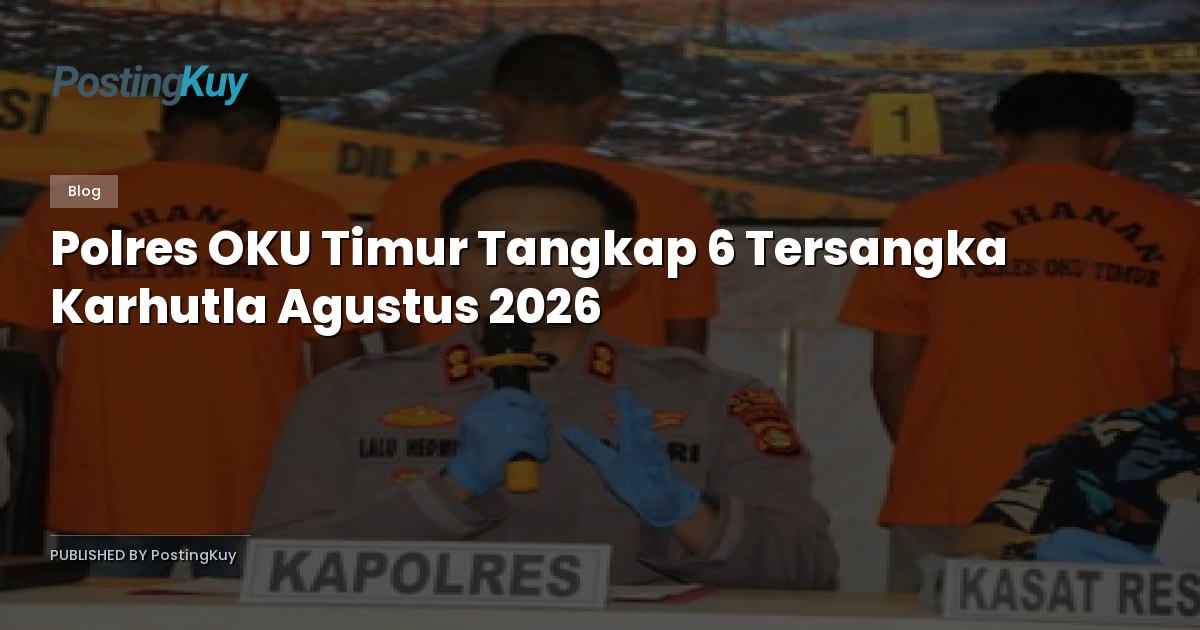 Polres OKU Timur Tangkap 6 Tersangka Karhutla Agustus 2026