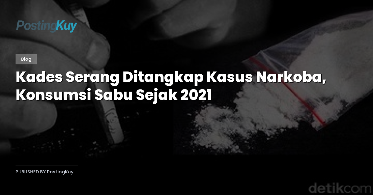 Kades Serang Ditangkap Kasus Narkoba, Konsumsi Sabu Sejak 2021