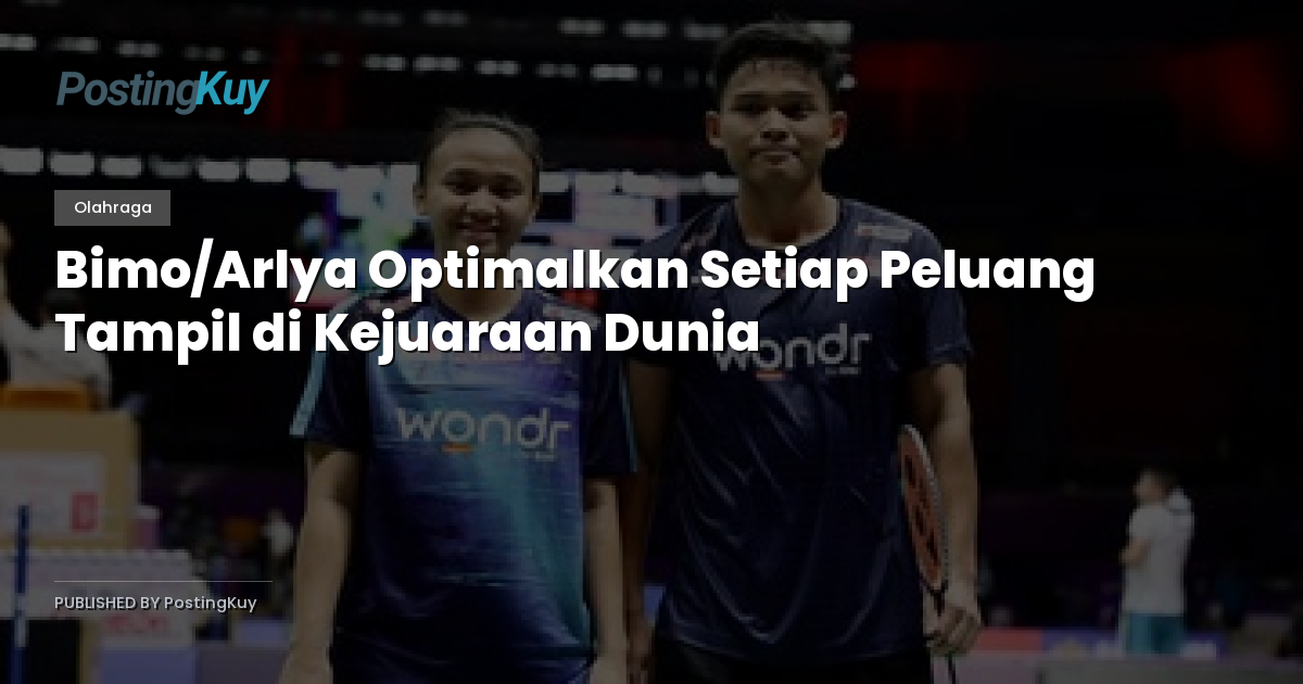 Bimo/Arlya Optimalkan Setiap Peluang Tampil di Kejuaraan Dunia