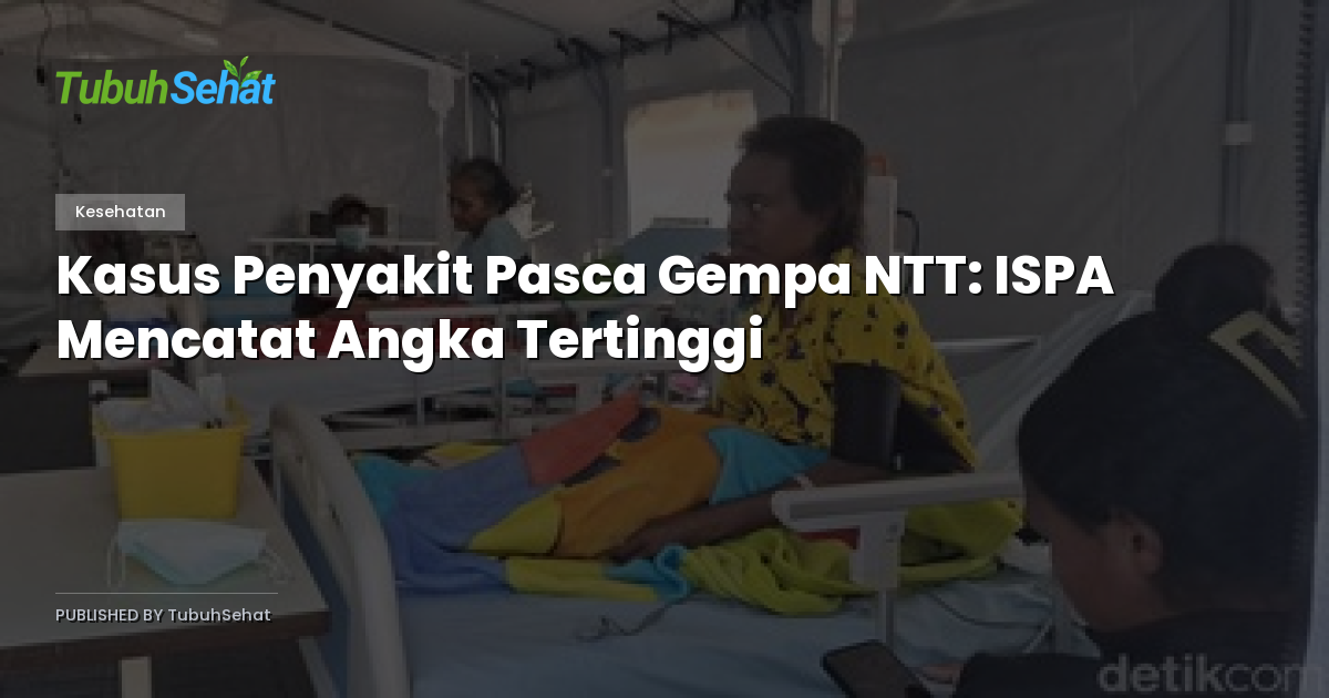 Kasus Penyakit Pasca Gempa NTT: ISPA Mencatat Angka Tertinggi