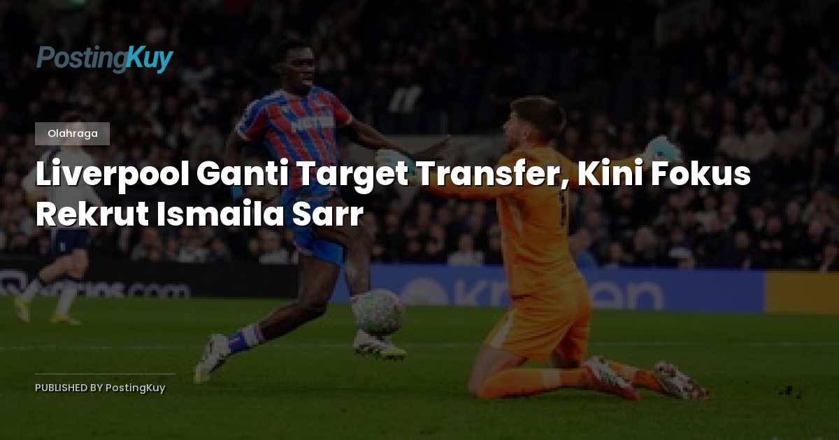 Liverpool Ganti Target Transfer, Kini Fokus Rekrut Ismaila Sarr