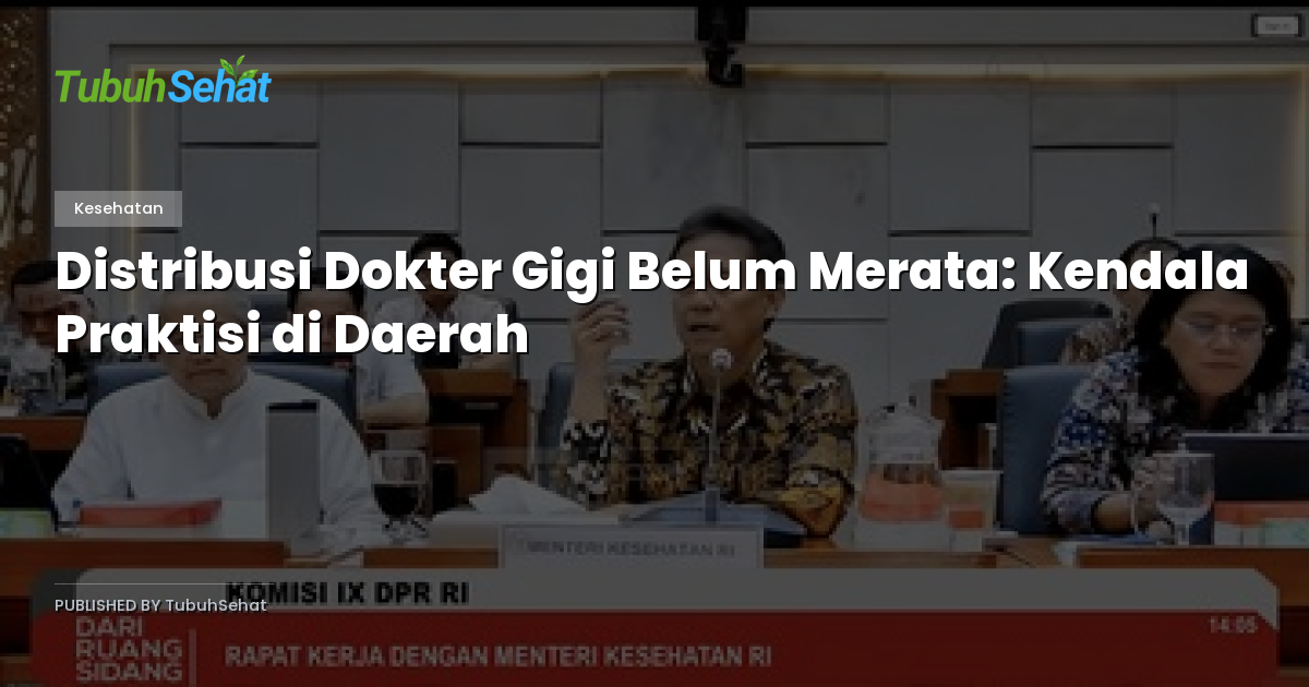 Distribusi Dokter Gigi Belum Merata: Kendala Praktisi di Daerah