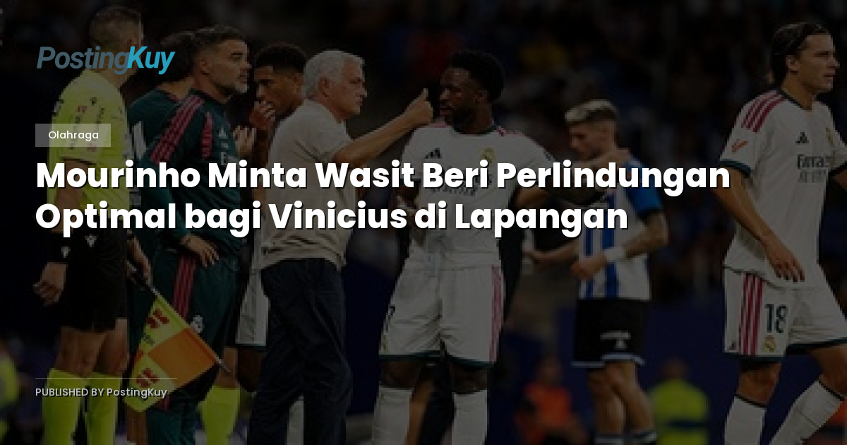 Mourinho Minta Wasit Beri Perlindungan Optimal bagi Vinicius di Lapangan