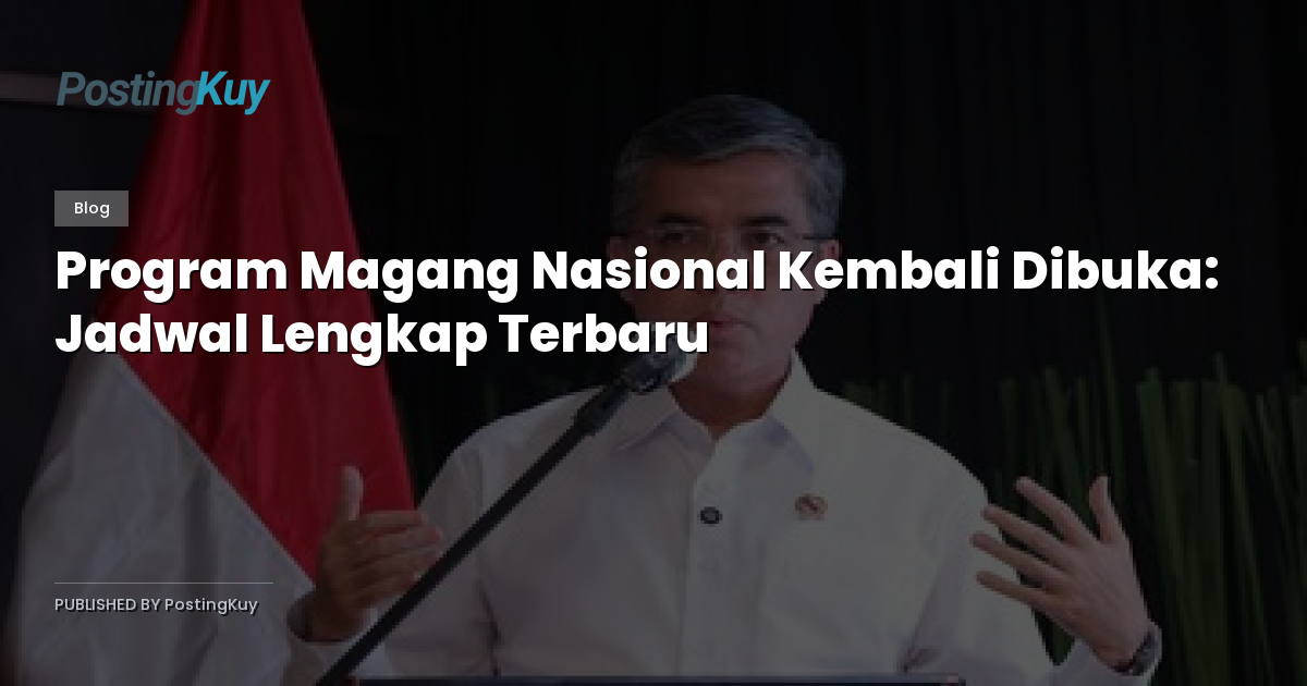 Program Magang Nasional Kembali Dibuka: Jadwal Lengkap Terbaru