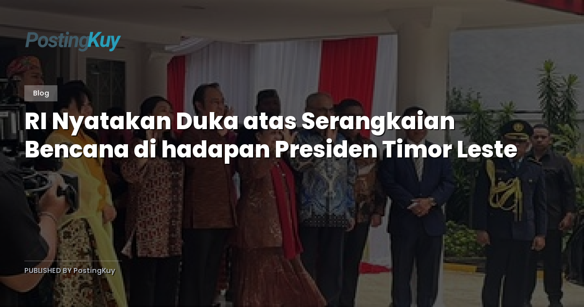 RI Nyatakan Duka atas Serangkaian Bencana di hadapan Presiden Timor Leste