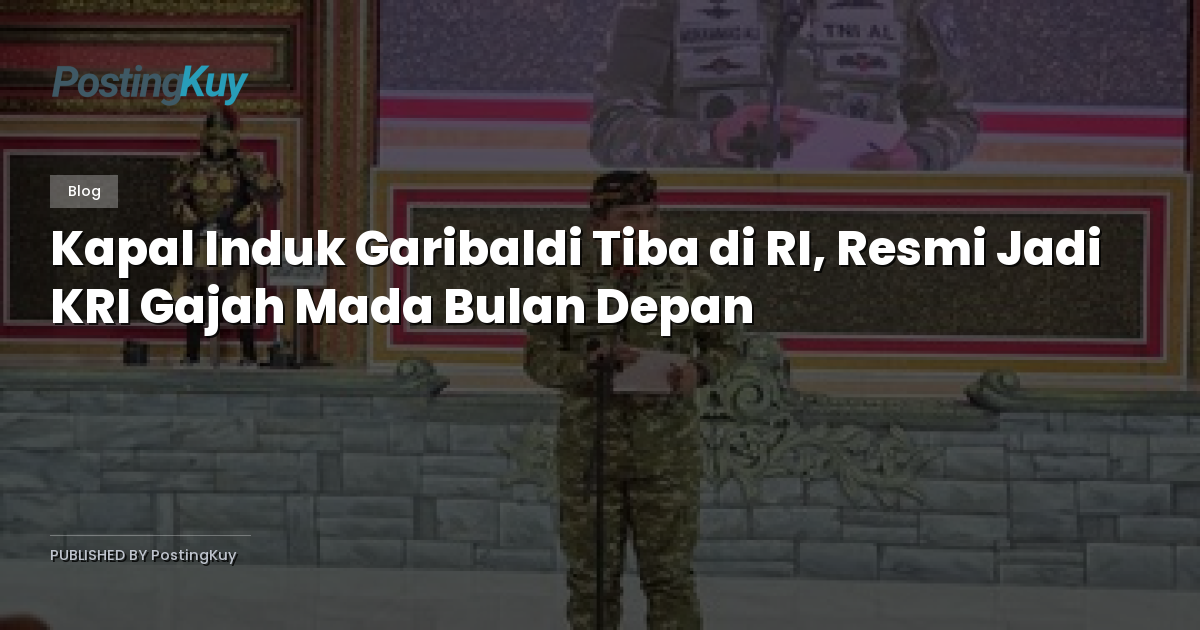 Kapal Induk Garibaldi Tiba di RI, Resmi Jadi KRI Gajah Mada Bulan Depan