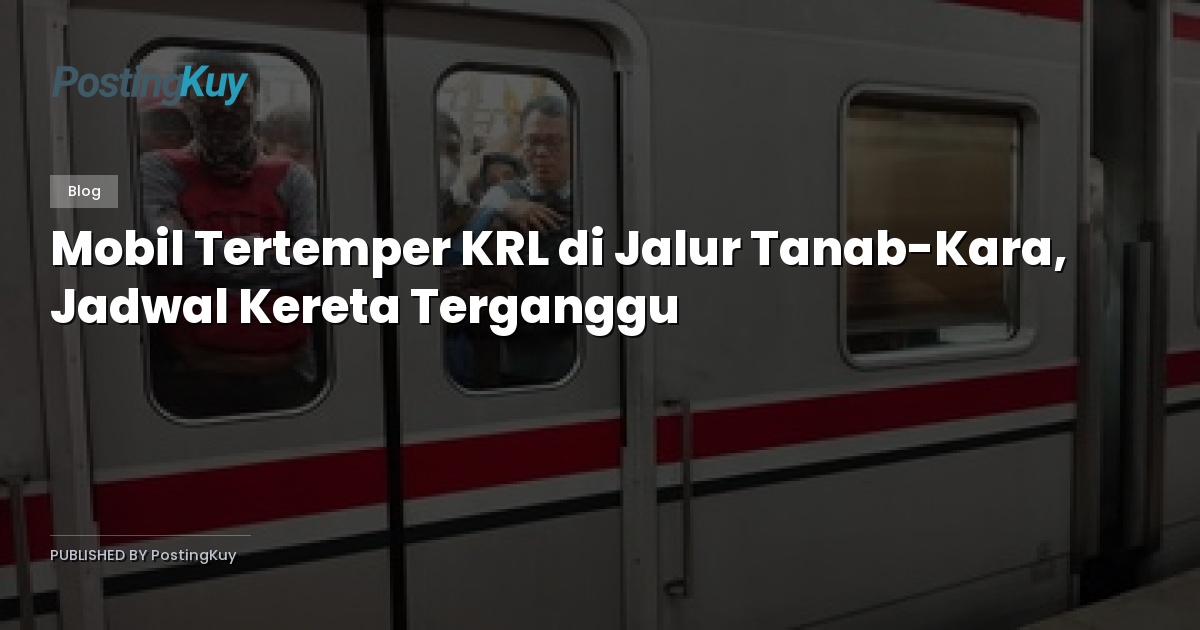 Mobil Tertemper KRL di Jalur Tanab-Kara, Jadwal Kereta Terganggu